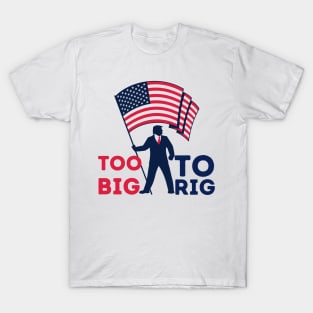 Too big to rig Trump 2024 T-Shirt